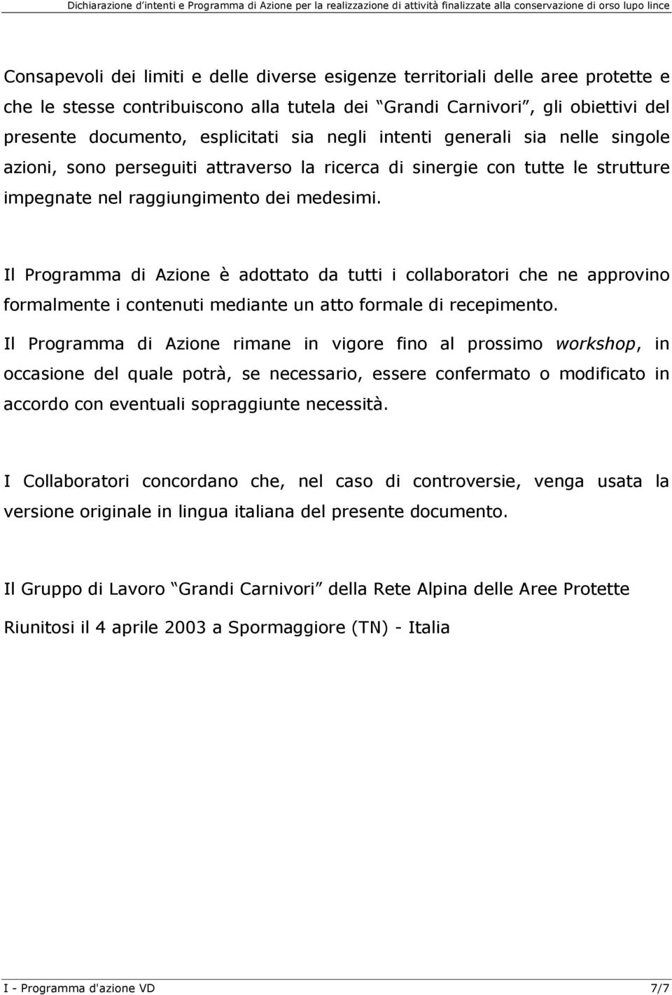 Il Programma di Azione è adottato da tutti i collaboratori che ne approvino formalmente i contenuti mediante un atto formale di recepimento.