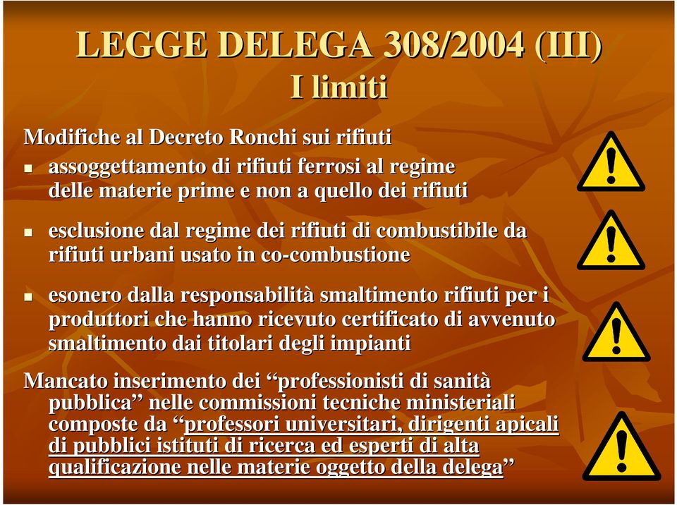 produttori che hanno ricevuto certificato di avvenuto smaltimento dai titolari degli impianti Mancato inserimento dei professionisti di sanità pubblica nelle