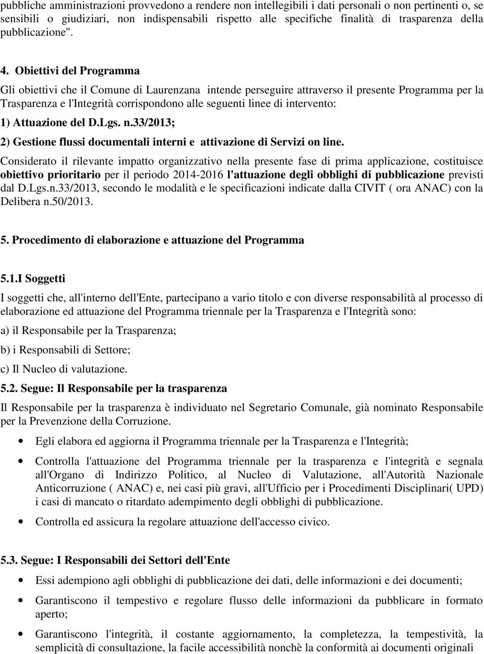 Obiettivi del Programma Gli obiettivi che il Comune di Laurenzana intende perseguire attraverso il presente Programma per la Trasparenza e l'integrità corrispondono alle seguenti linee di intervento: