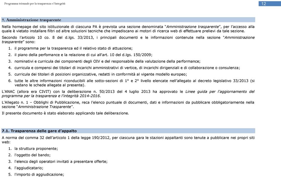 33/2013, i principali documenti e le informazioni contenute nella sezione Amministrazione trasparente sono: 1. il programma per la trasparenza ed il relativo stato di attuazione; 2.