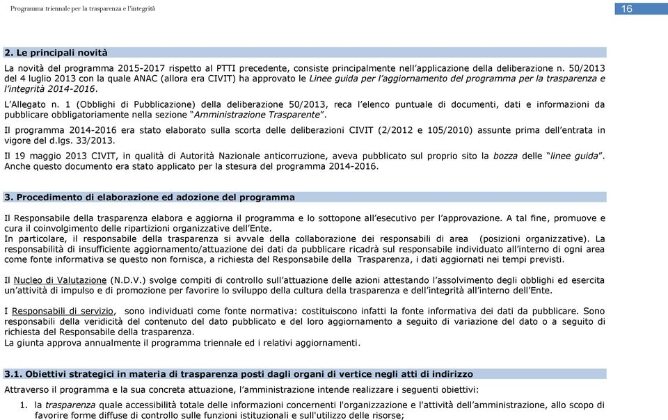 1 (Obblighi di Pubblicazione) della deliberazione 50/2013, reca l elenco puntuale di documenti, dati e informazioni da pubblicare obbligatoriamente nella sezione Amministrazione Trasparente.