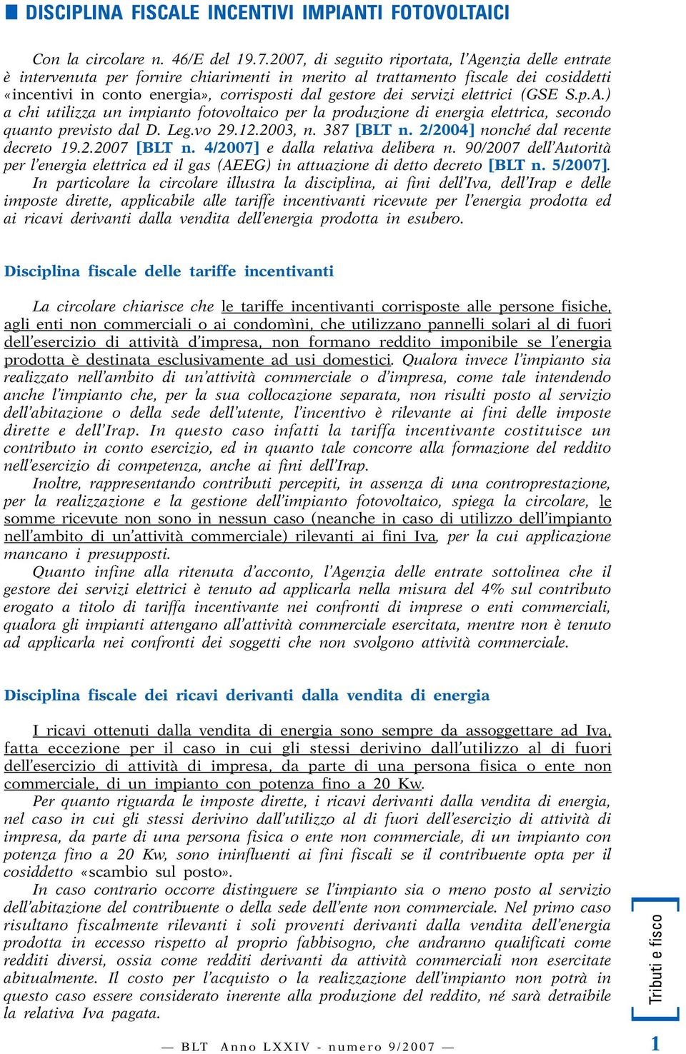 servizi elettrici (GSE S.p.A.) a chi utilizza un impianto fotovoltaico per la produzione di energia elettrica, secondo quanto previsto dal D. Leg.vo 29.12.2003, n. 387 BLT n.