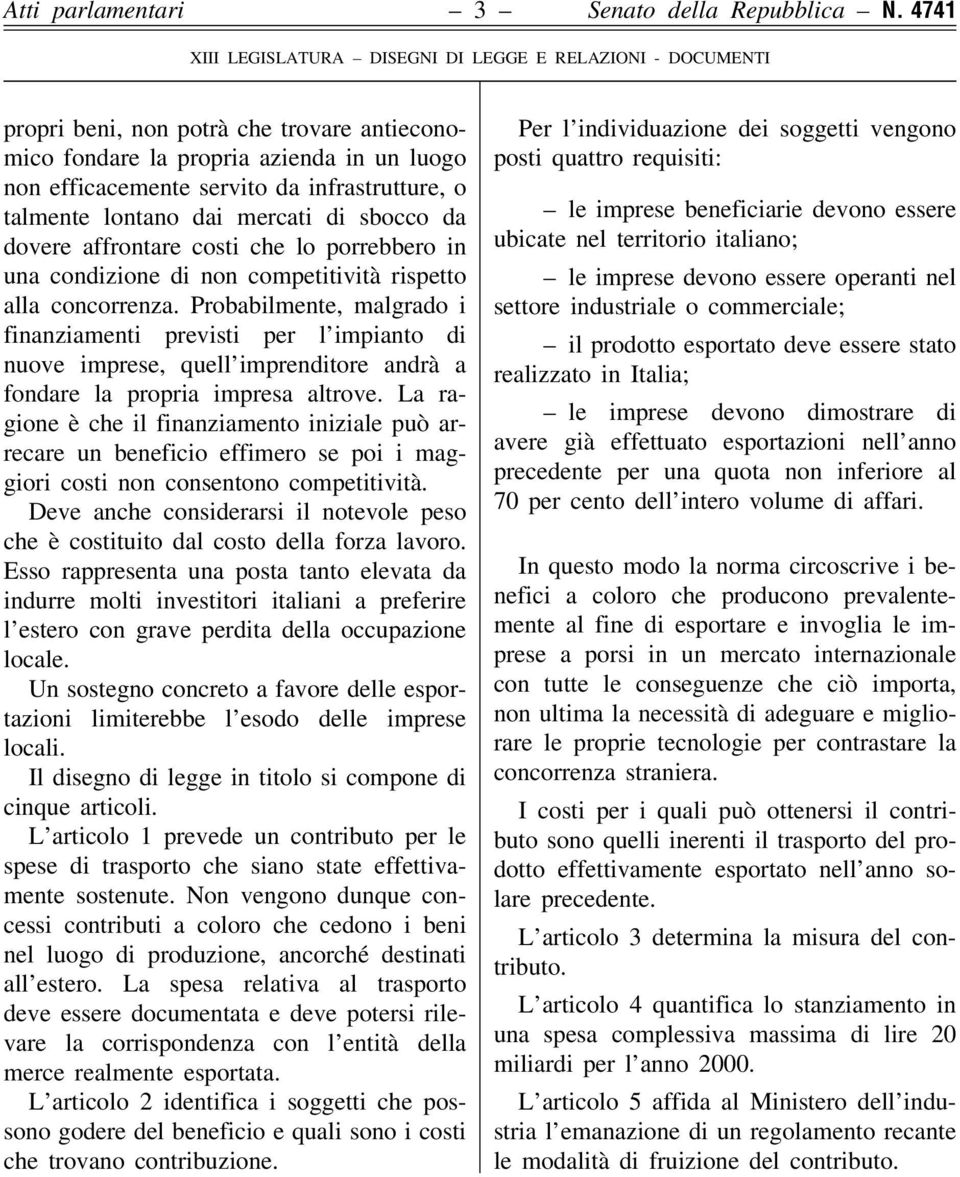 o talmente lontano dai mercati di sbocco da dovere affrontare costi che lo porrebbero in una condizione di non competitivitaá rispetto alla concorrenza.