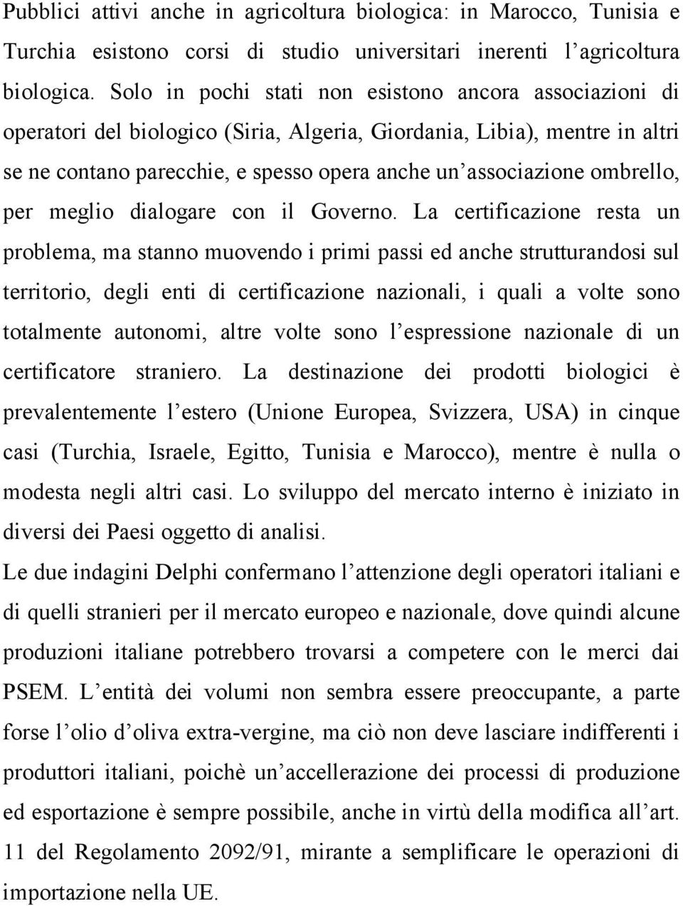 ombrello, per meglio dialogare con il Governo.