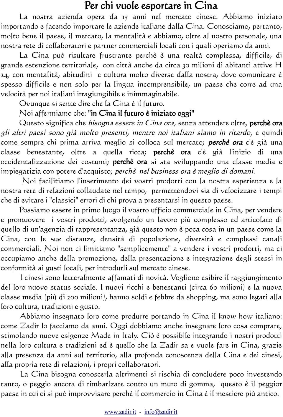 La Cina può risultare frustrante perchè è una realtà complessa, difficile, di grande estenzione territoriale, con città anche da circa 30 milioni di abitanti attive H 24, con mentalità, abitudini e