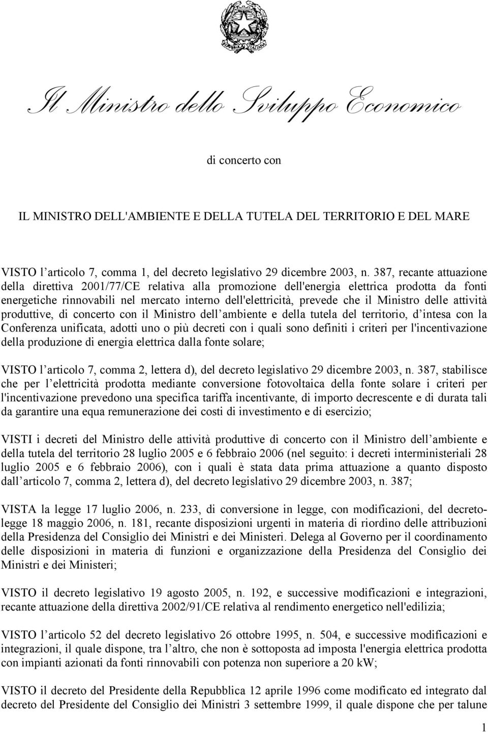 Ministro delle attività produttive, di concerto con il Ministro dell ambiente e della tutela del territorio, d intesa con la Conferenza unificata, adotti uno o più decreti con i quali sono definiti i