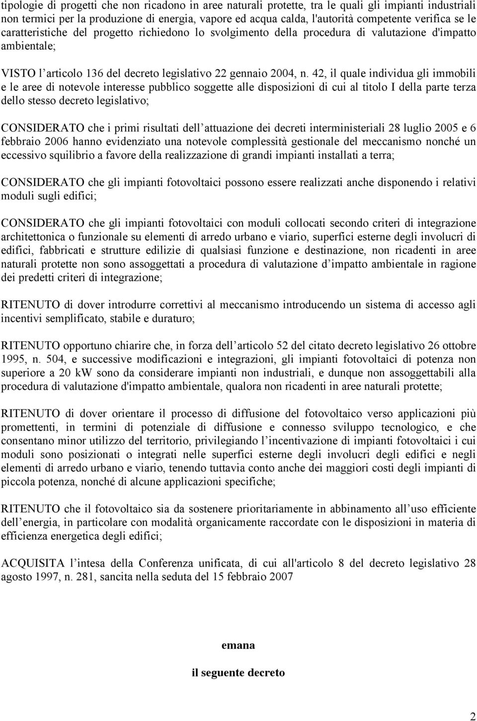 42, il quale individua gli immobili e le aree di notevole interesse pubblico soggette alle disposizioni di cui al titolo I della parte terza dello stesso decreto legislativo; CONSIDERATO che i primi