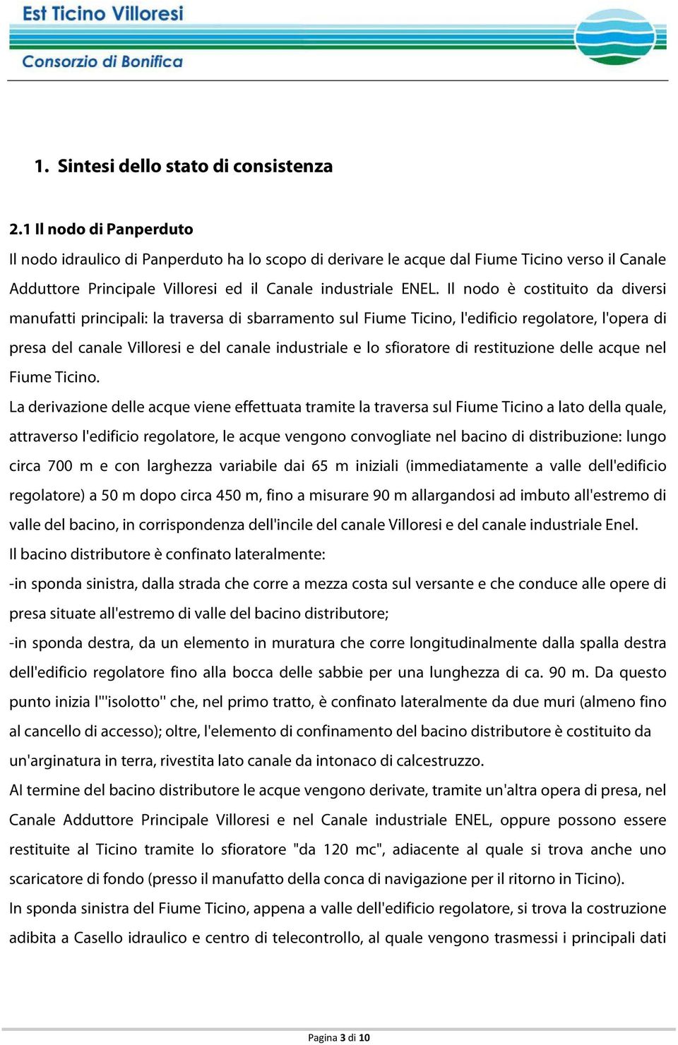 Il nodo è costituito da diversi manufatti principali: la traversa di sbarramento sul Fiume Ticino, l'edificio regolatore, l'opera di presa del canale Villoresi e del canale industriale e lo