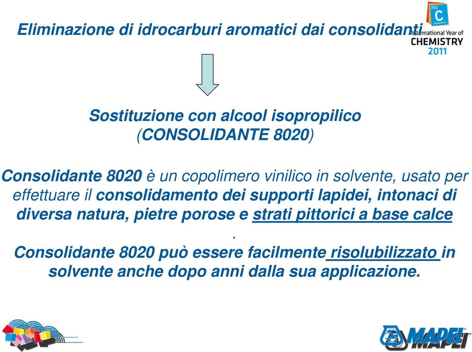 consolidamento dei supporti lapidei, intonaci di diversa natura, pietre porose e strati pittorici a