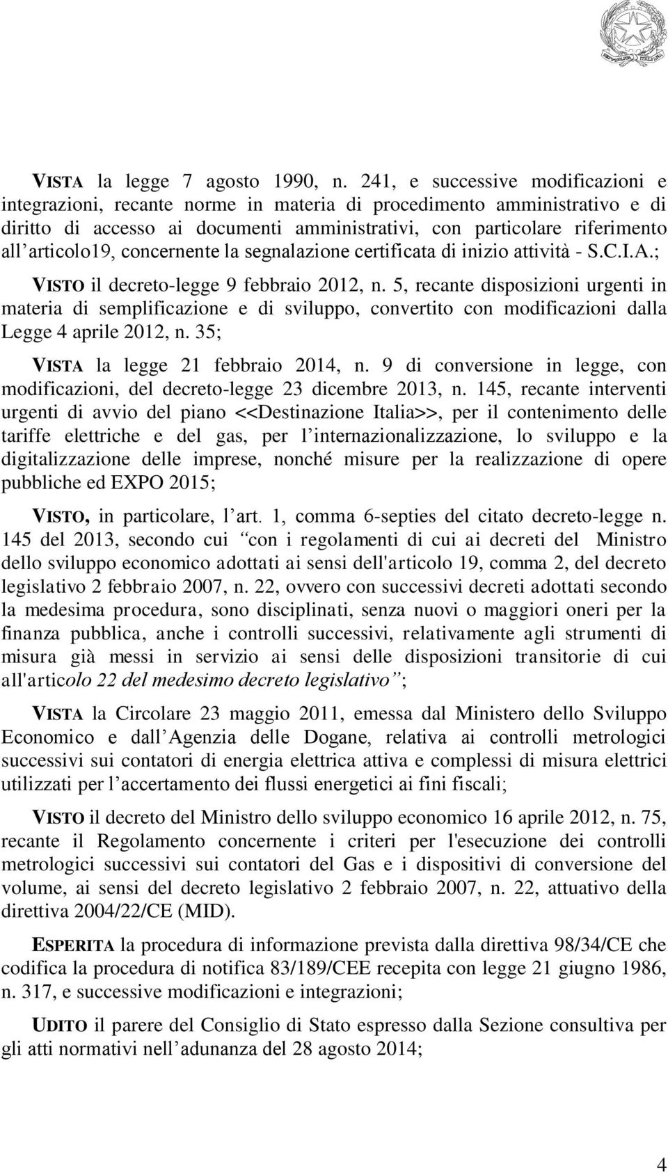 articolo19, concernente la segnalazione certificata di inizio attività - S.C.I.A.; VISTO il decreto-legge 9 febbraio 2012, n.