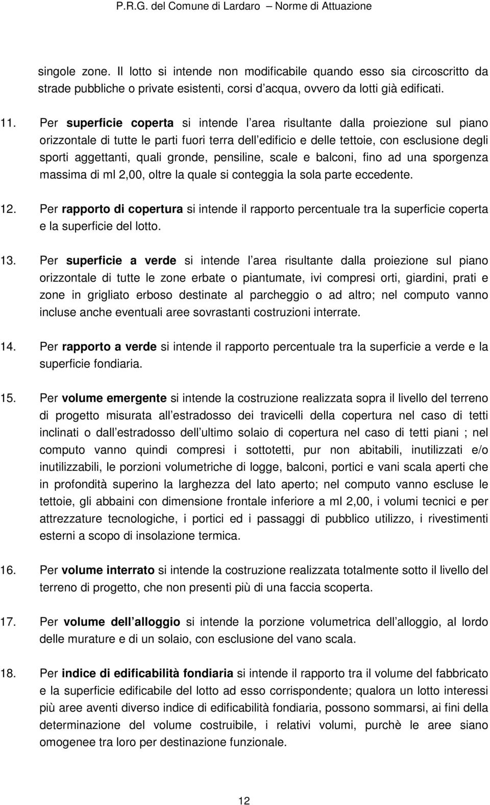 gronde, pensiline, scale e balconi, fino ad una sporgenza massima di ml 2,00, oltre la quale si conteggia la sola parte eccedente. 12.