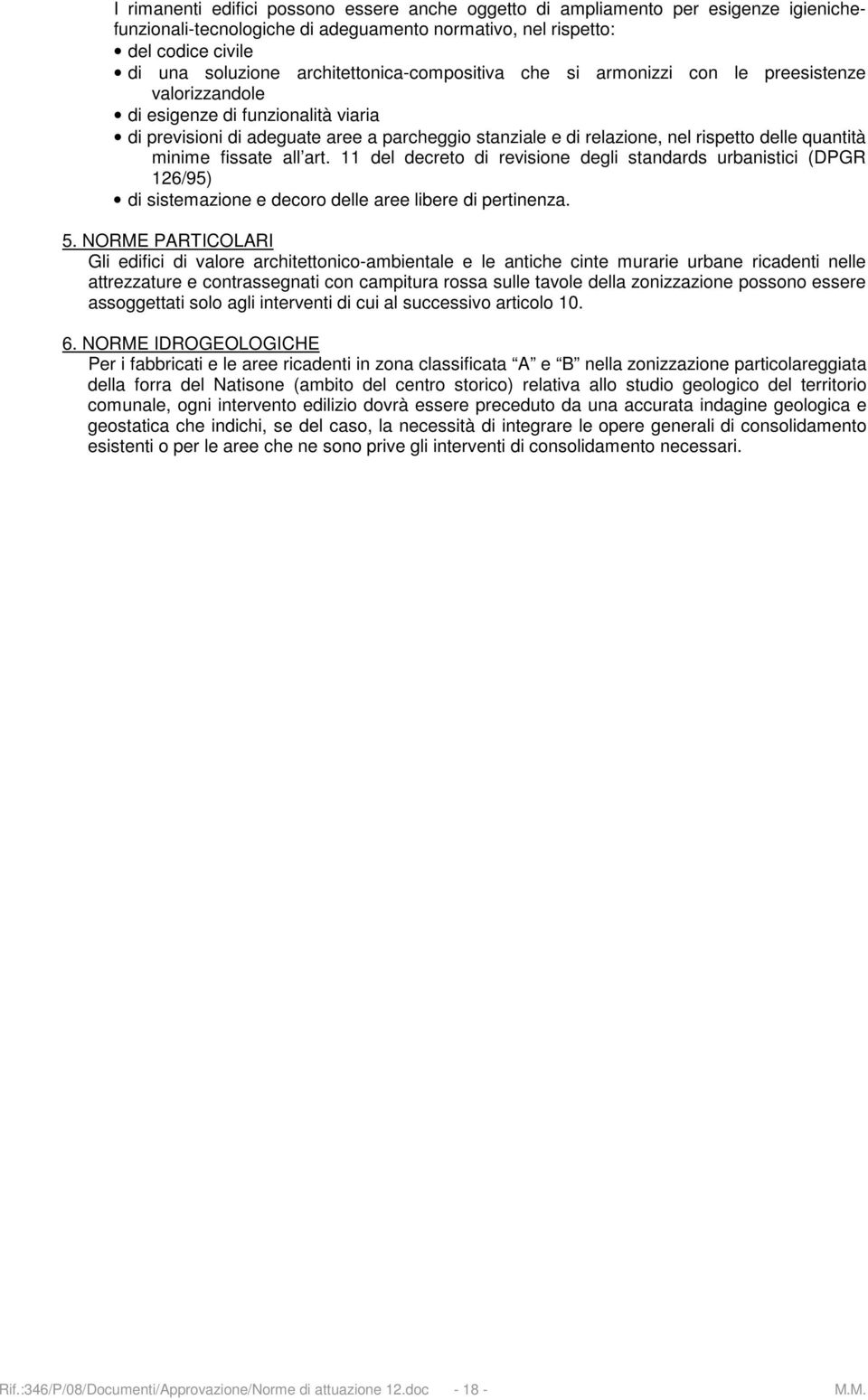 delle quantità minime fissate all art. 11 del decreto di revisione degli standards urbanistici (DPGR 126/95) di sistemazione e decoro delle aree libere di pertinenza. 5.