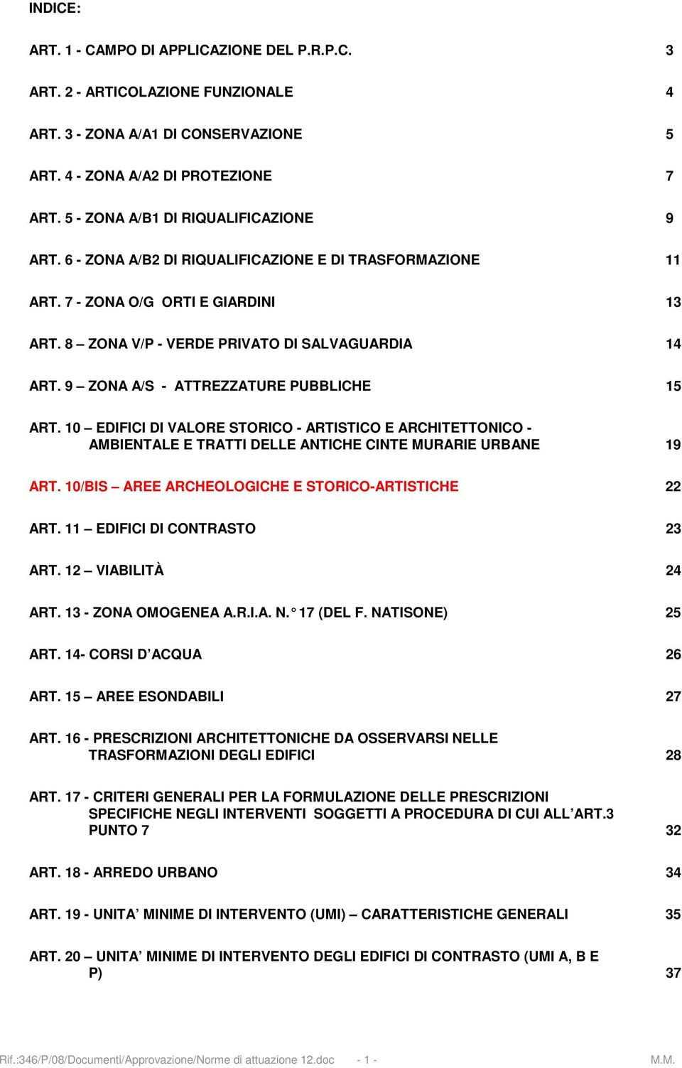 9 ZONA A/S - ATTREZZATURE PUBBLICHE 15 ART. 10 EDIFICI DI VALORE STORICO - ARTISTICO E ARCHITETTONICO - AMBIENTALE E TRATTI DELLE ANTICHE CINTE MURARIE URBANE 19 ART.