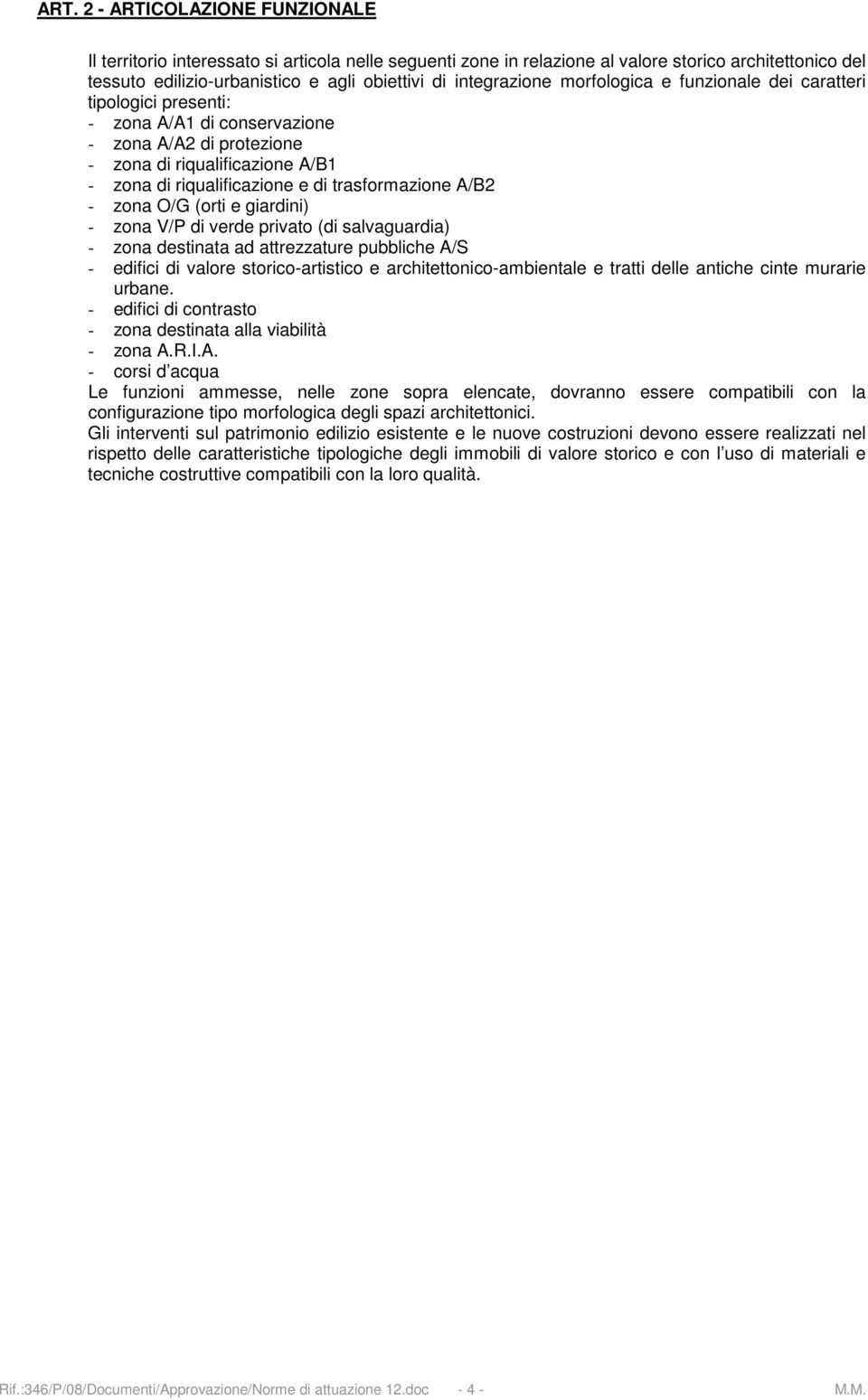 trasformazione A/B2 - zona O/G (orti e giardini) - zona V/P di verde privato (di salvaguardia) - zona destinata ad attrezzature pubbliche A/S - edifici di valore storico-artistico e