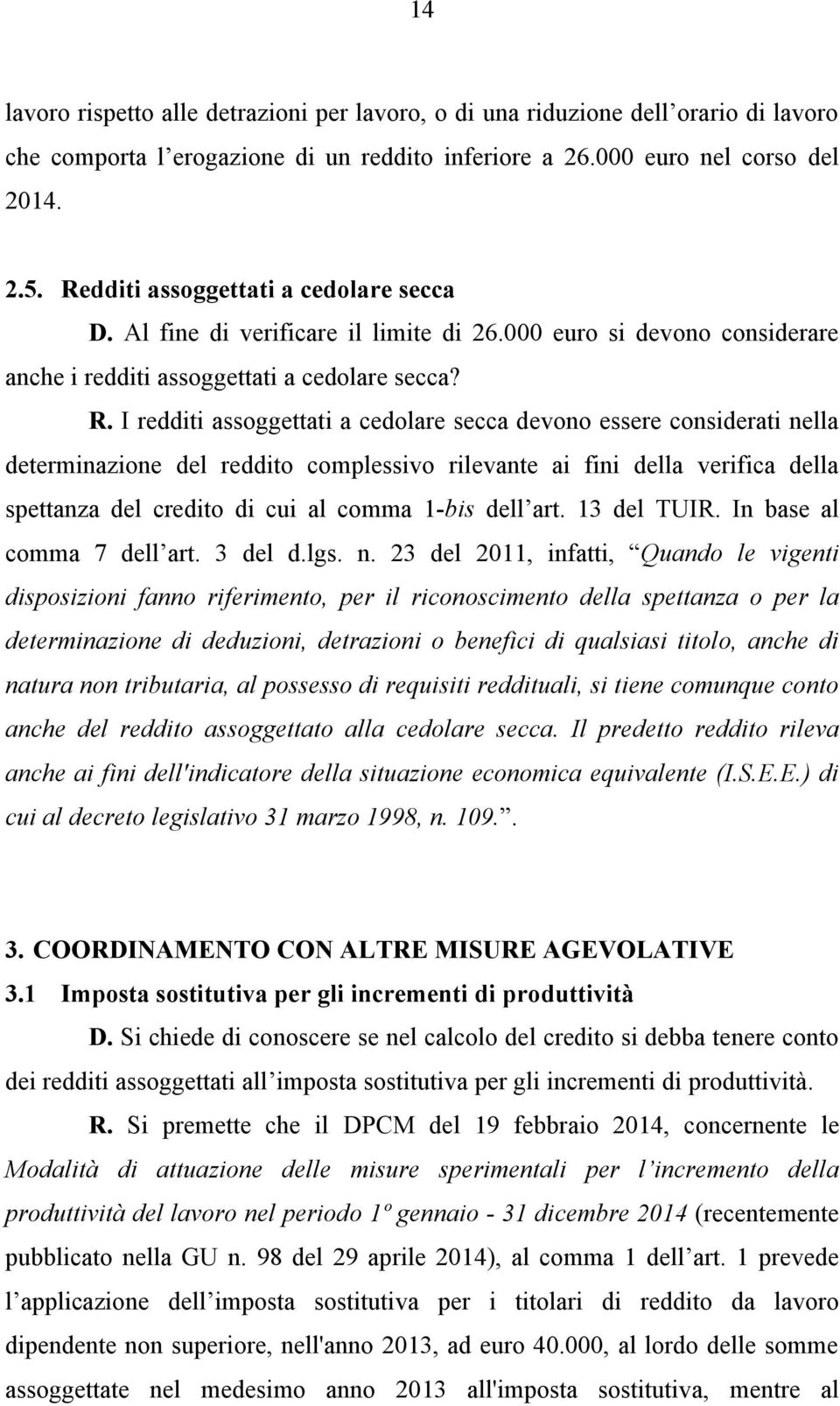 I redditi assoggettati a cedolare secca devono essere considerati nella determinazione del reddito complessivo rilevante ai fini della verifica della spettanza del credito di cui al comma 1-bis dell