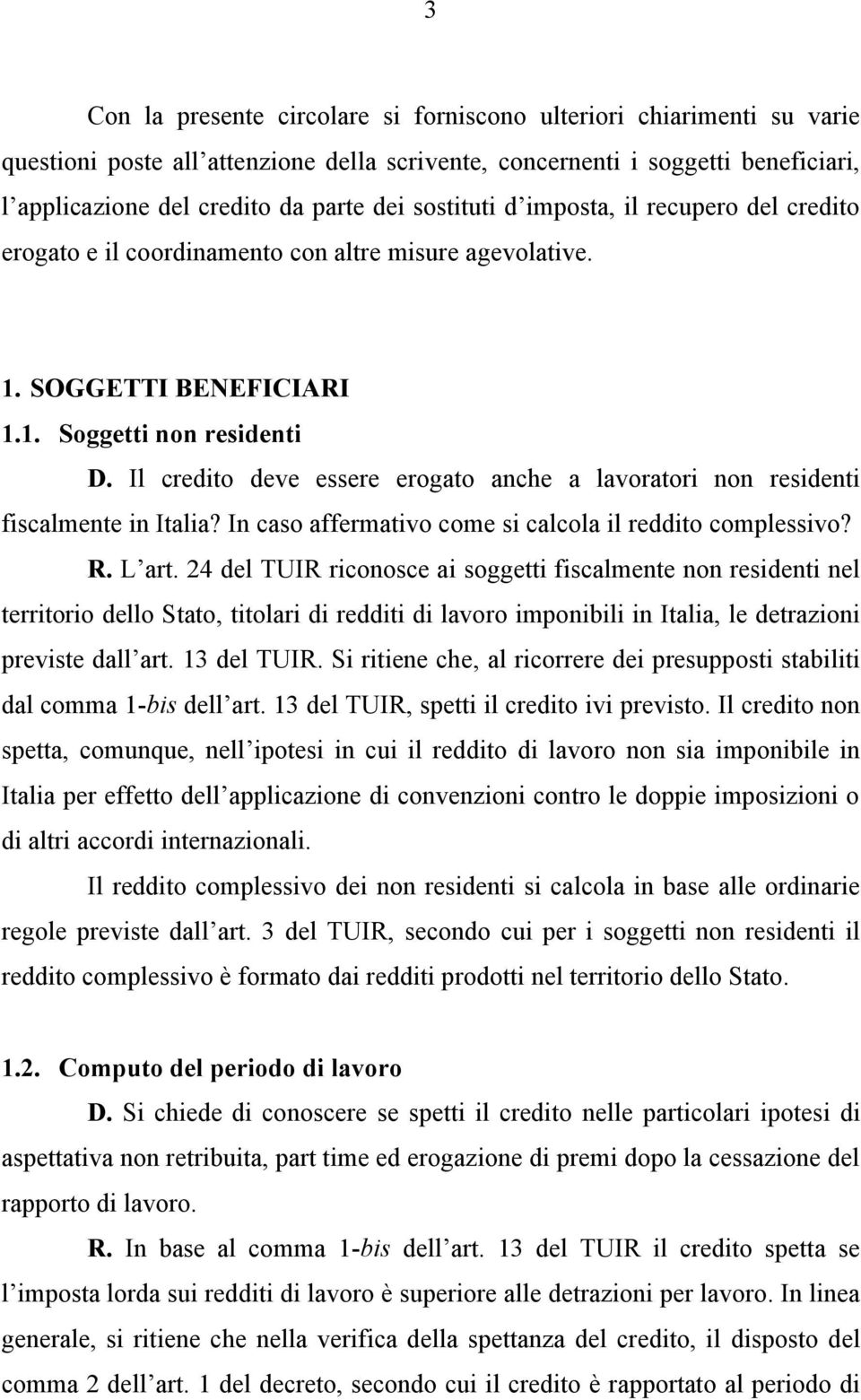 Il credito deve essere erogato anche a lavoratori non residenti fiscalmente in Italia? In caso affermativo come si calcola il reddito complessivo? R. L art.