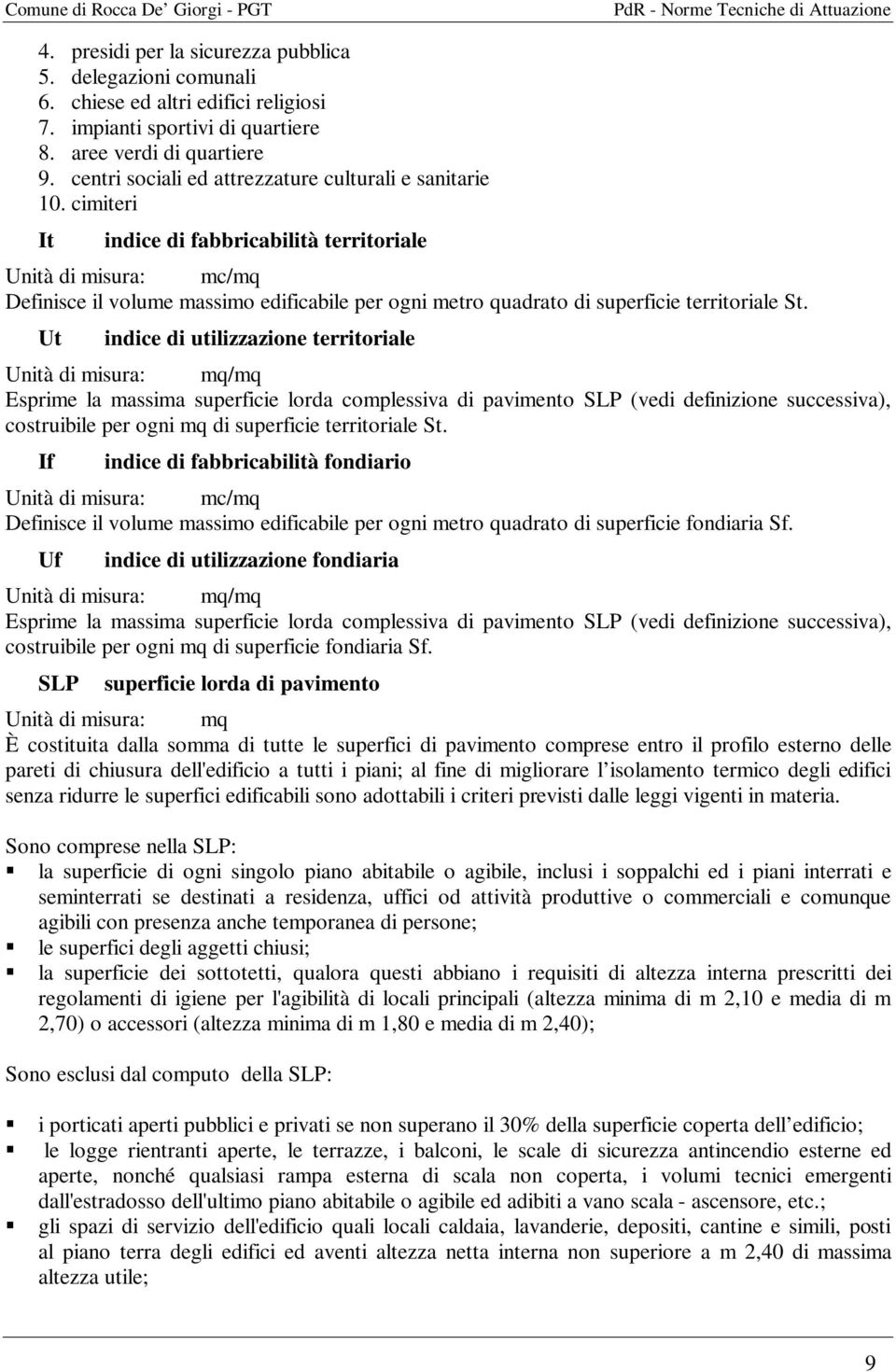 cimiteri It indice di fabbricabilità territoriale Unità di misura: mc/mq Definisce il volume massimo edificabile per ogni metro quadrato di superficie territoriale St.