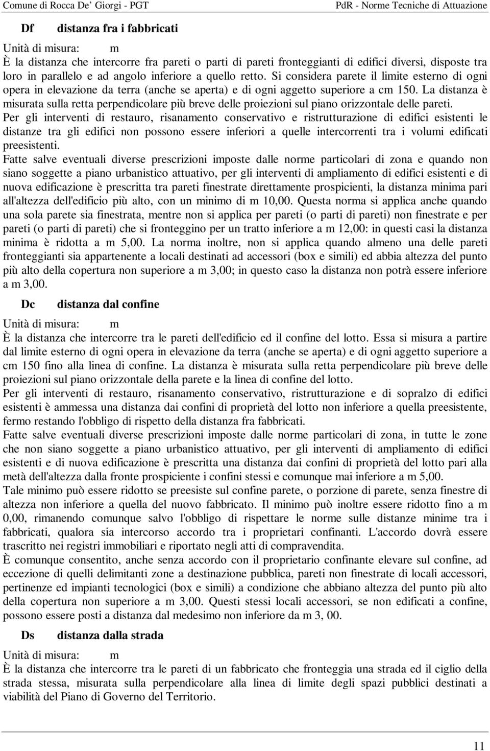 La distanza è misurata sulla retta perpendicolare più breve delle proiezioni sul piano orizzontale delle pareti.