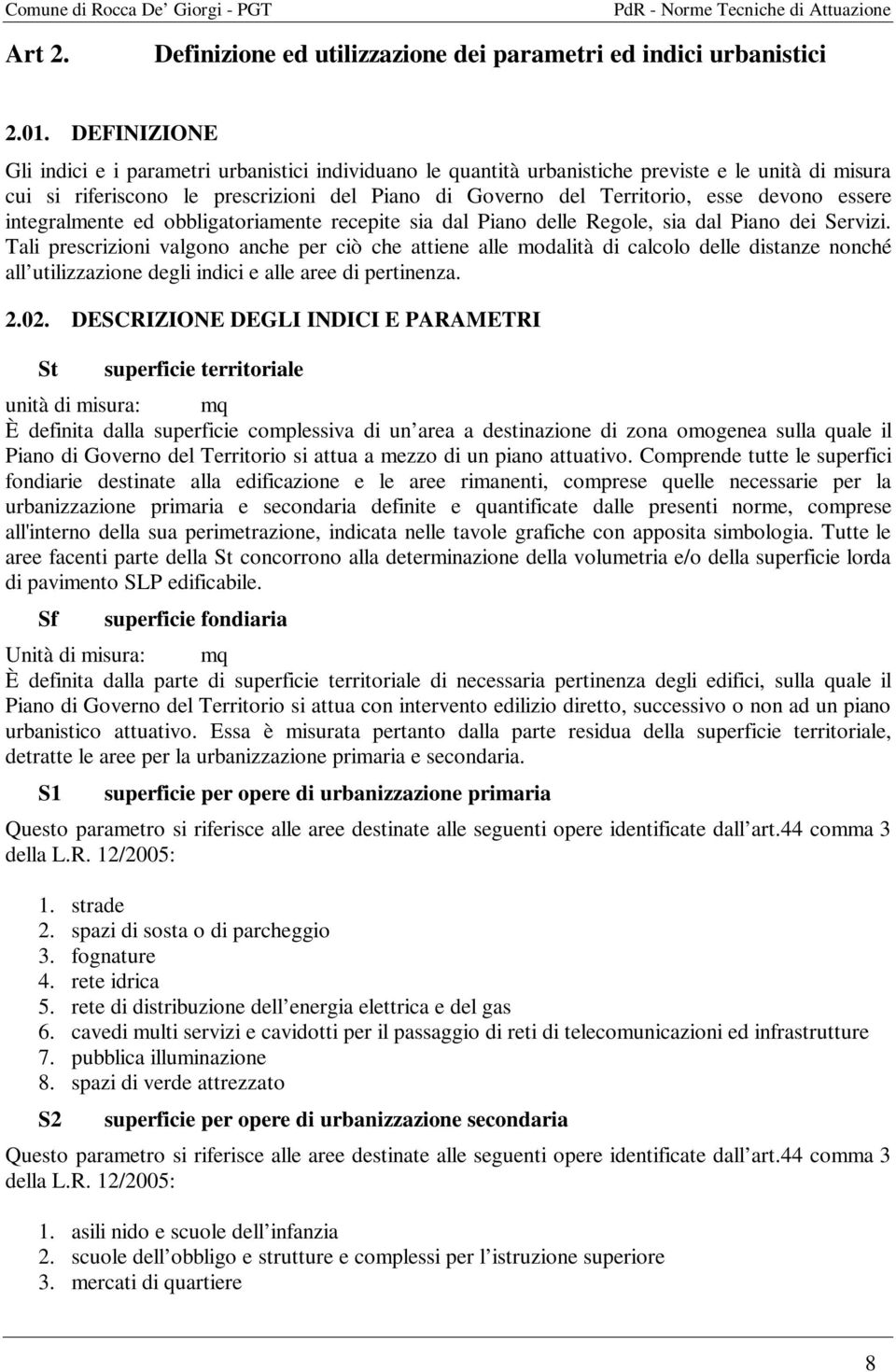 essere integralmente ed obbligatoriamente recepite sia dal Piano delle Regole, sia dal Piano dei Servizi.