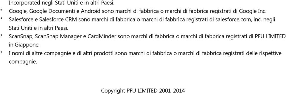 * Salesforce e Salesforce CRM sono marchi di fabbrica o marchi di fabbrica registrati di salesforce.com, inc. negli Stati Uniti e in altri Paesi.