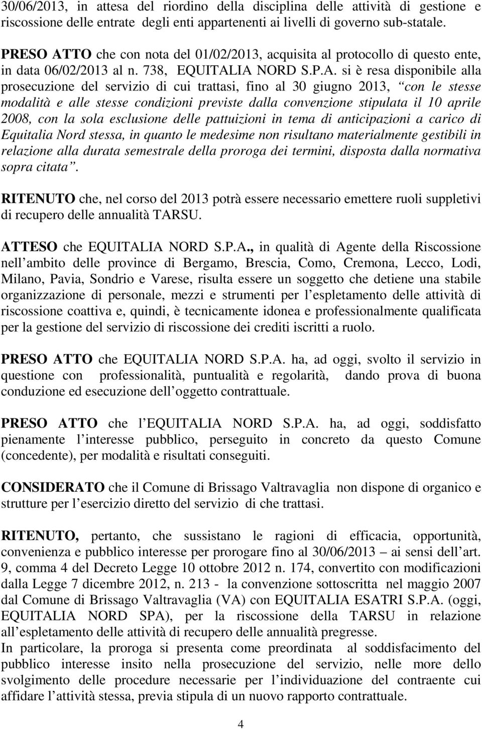 TO che con nota del 01/02/2013, acquisita al protocollo di questo ente, in data 06/02/2013 al n. 738, EQUITAL