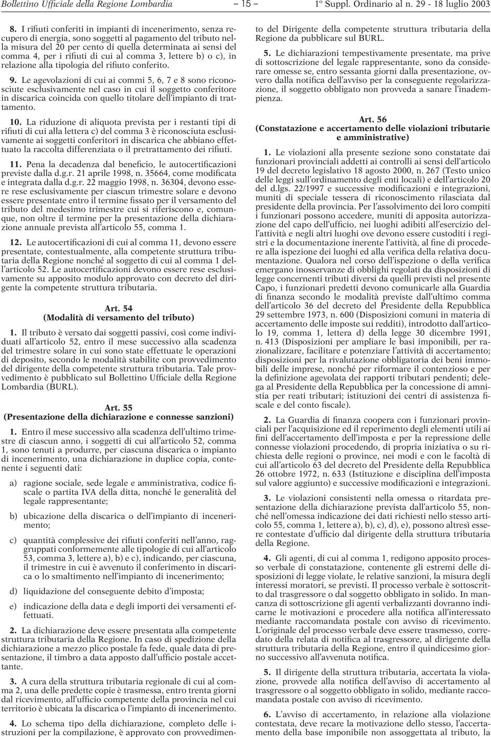 rifiuti di cui al comma 3, lettere b) o c), in relazione alla tipologia del rifiuto conferito. 9.