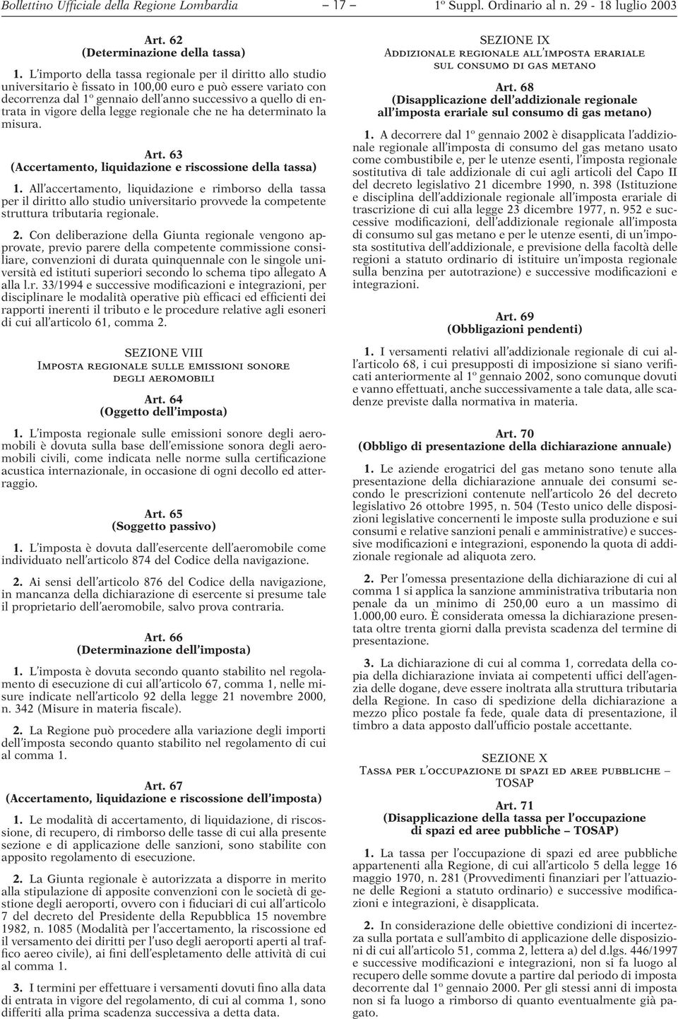 della legge regionale che ne ha determinato la misura. Art. 63 (Accertamento, liquidazione e riscossione della tassa) 1.