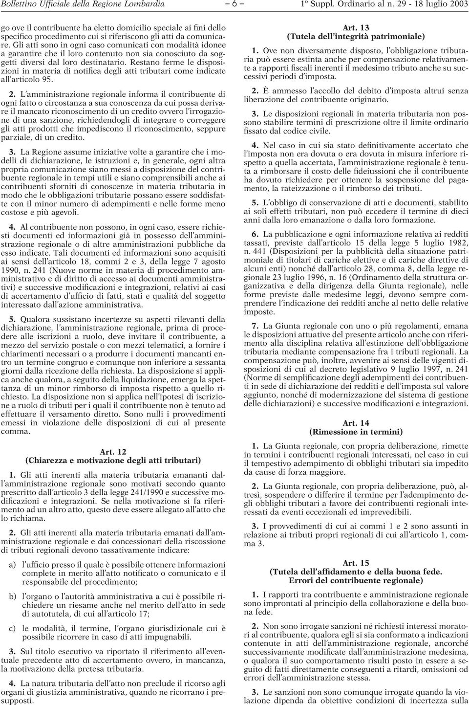 Restano ferme le disposizioni in materia di notifica degli atti tributari come indicate all articolo 95. 2.