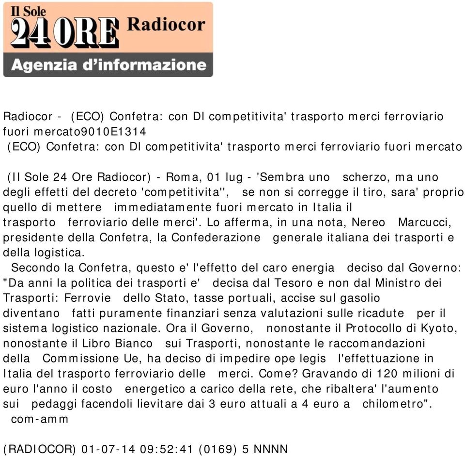 il trasporto ferroviario delle merci'. Lo afferma, in una nota, Nereo Marcucci, presidente della Confetra, la Confederazione generale italiana dei trasporti e della logistica.