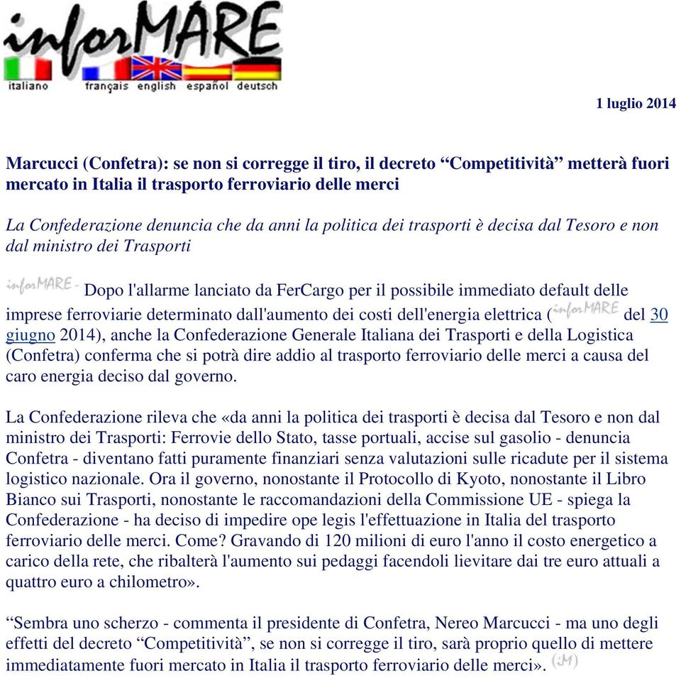 dei costi dell'energia elettrica ( del 30 giugno 2014), anche la Confederazione Generale Italiana dei Trasporti e della Logistica (Confetra) conferma che si potrà dire addio al trasporto ferroviario