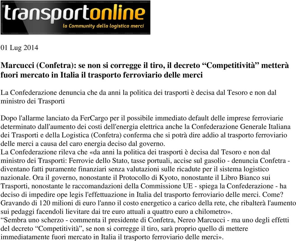 dei costi dell'energia elettrica anche la Confederazione Generale Italiana dei Trasporti e della Logistica (Confetra) conferma che si potrà dire addio al trasporto ferroviario delle merci a causa del