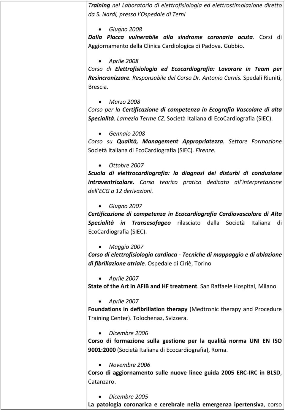 Antonio Curnis. Spedali Riuniti, Brescia. Marzo 2008 Corso per la Certificazione di competenza in Ecografia Vascolare di alta Specialità. Lamezia Terme CZ. Società Italiana di EcoCardiografia (SIEC).