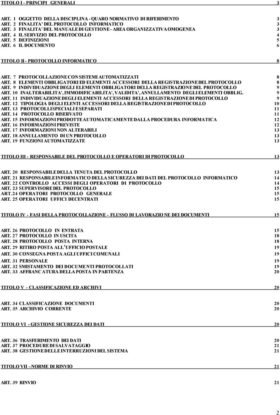 7 PROTOCOLLAZIONE CON SISTEMI AUTOMATIZZATI 8 ART. 8 ELEMENTI OBBLIGATORI ED ELEMENTI ACCESSORI DELLA REGISTRAZIONE DEL PROTOCOLLO 8 ART.