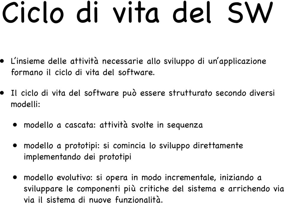 Il ciclo di vita del software può essere strutturato secondo diversi modelli: modello a cascata: attività svolte in sequenza