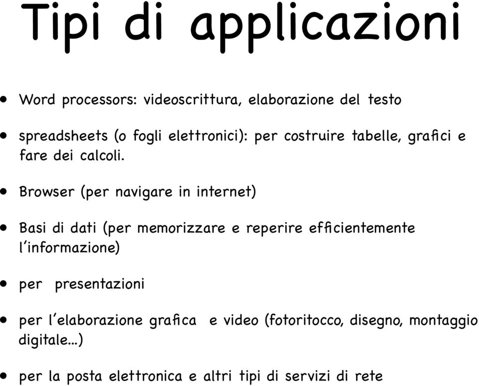 Browser (per navigare in internet) Basi di dati (per memorizzare e reperire efficientemente l