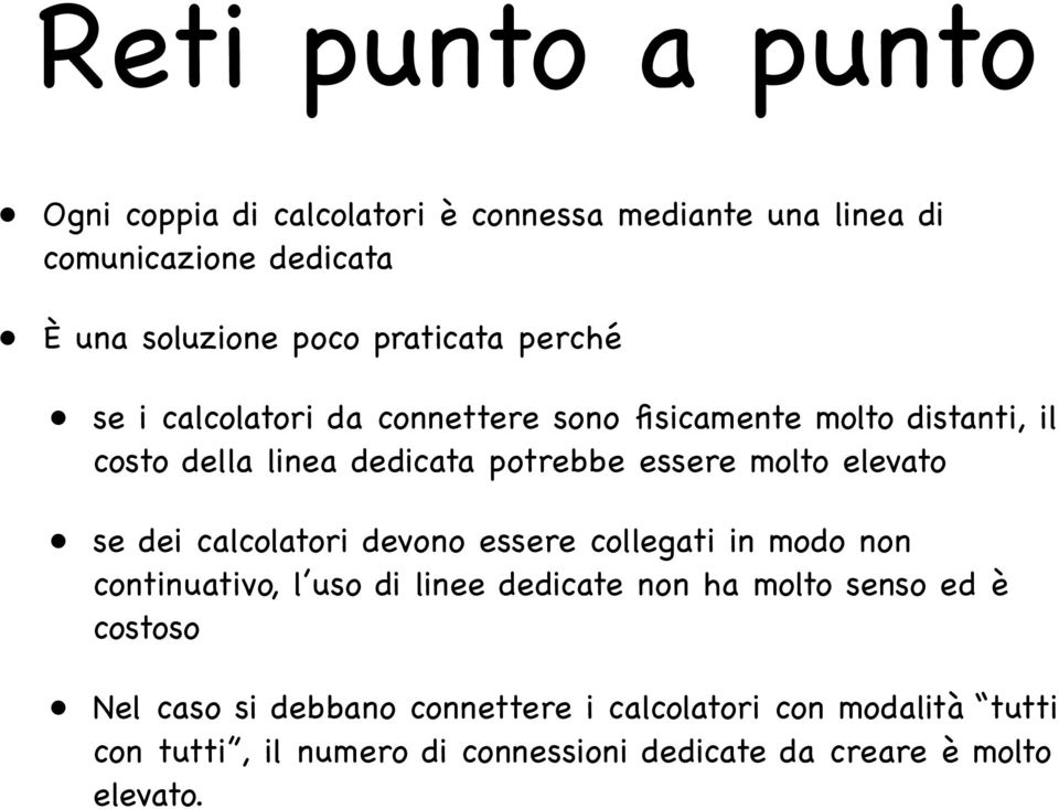 molto elevato se dei calcolatori devono essere collegati in modo non continuativo, l uso di linee dedicate non ha molto senso ed è