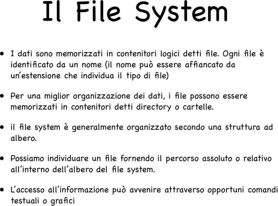 organizzazione dei dati, i file possono essere memorizzati in contenitori detti directory o cartelle.