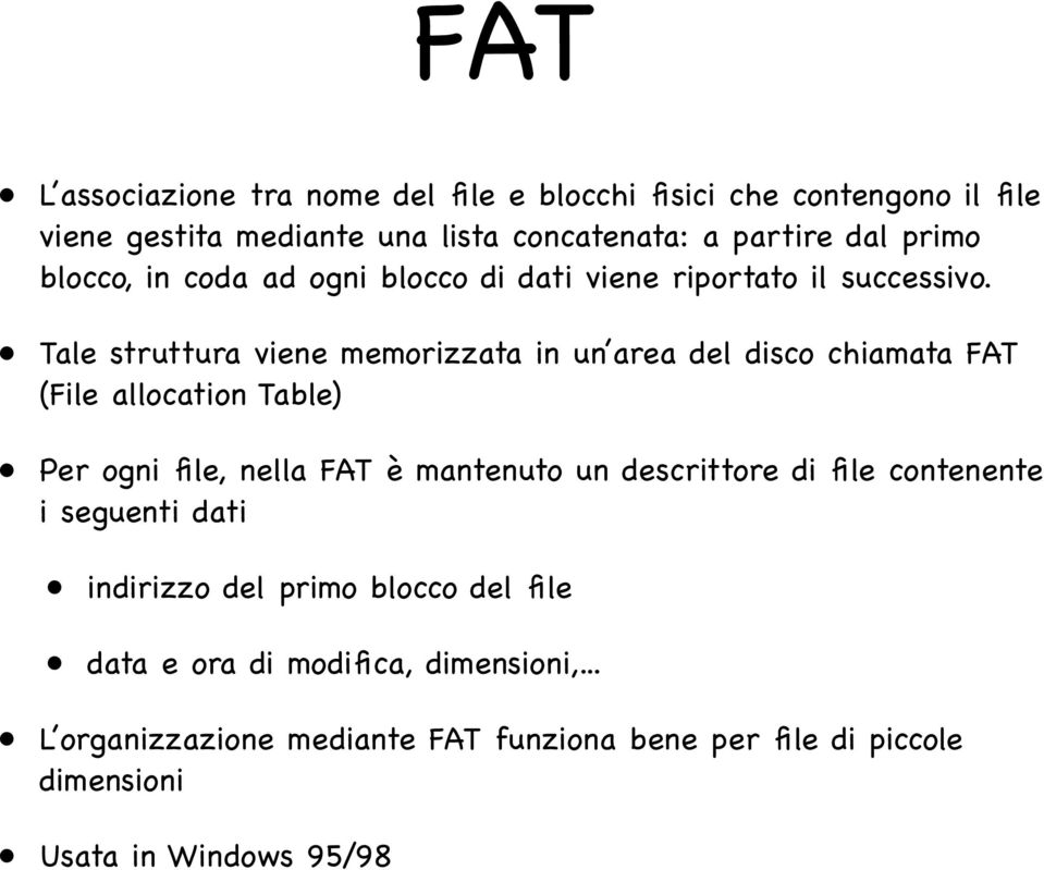 Tale struttura viene memorizzata in un area del disco chiamata FAT (File allocation Table) Per ogni file, nella FAT è mantenuto un