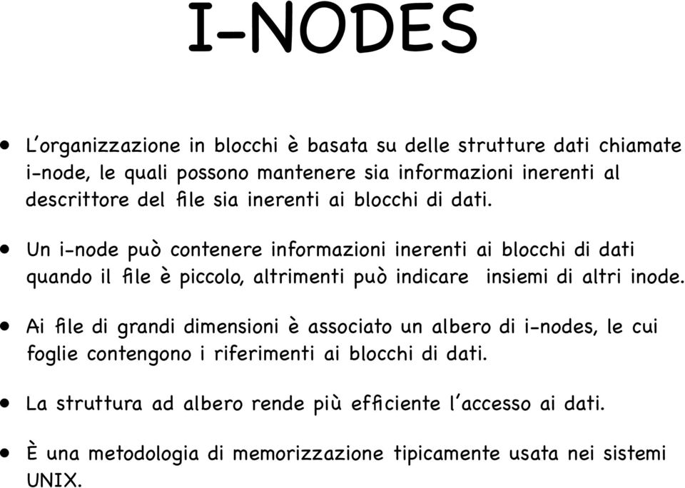 Un i-node può contenere informazioni inerenti ai blocchi di dati quando il file è piccolo, altrimenti può indicare insiemi di altri inode.