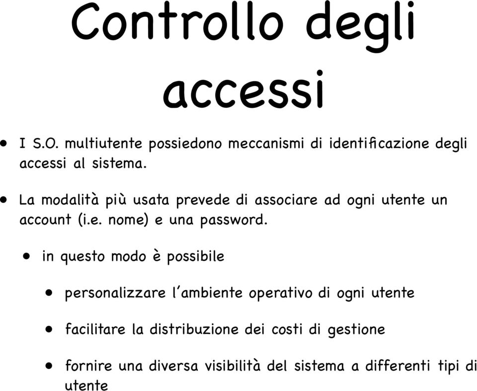 La modalità più usata prevede di associare ad ogni utente un account (i.e. nome) e una password.