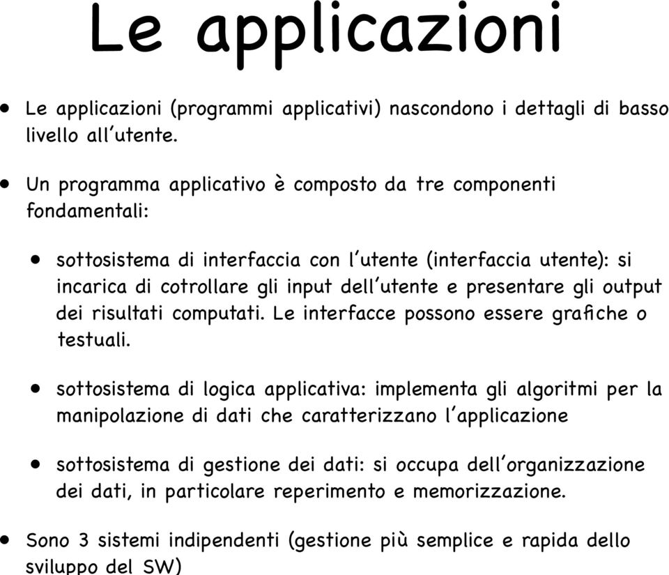 utente e presentare gli output dei risultati computati. Le interfacce possono essere grafiche o testuali.