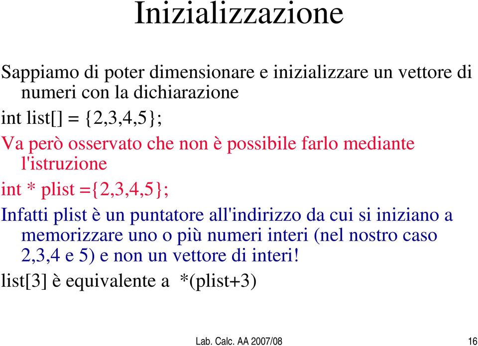 ={2,3,4,5}; Infatti plist è un puntatore all'indirizzo da cui si iniziano a memorizzare uno o più numeri