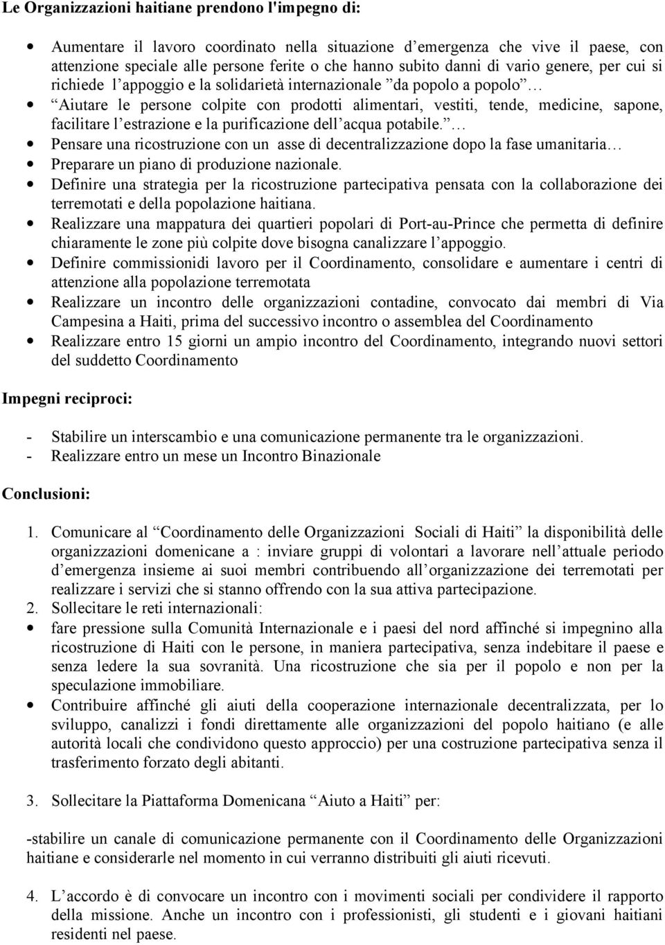 estrazione e la purificazione dell acqua potabile. Pensare una ricostruzione con un asse di decentralizzazione dopo la fase umanitaria Preparare un piano di produzione nazionale.