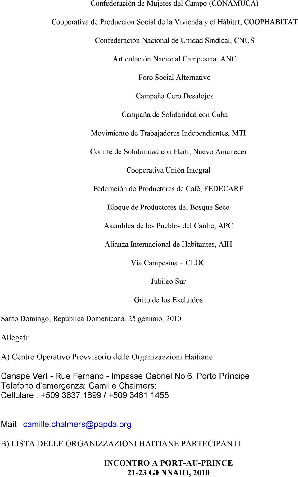 Cooperativa Unión Integral Federación de Productores de Café, FEDECARE Bloque de Productores del Bosque Seco Asamblea de los Pueblos del Caribe, APC Alianza Internacional de Habitantes, AIH Vía