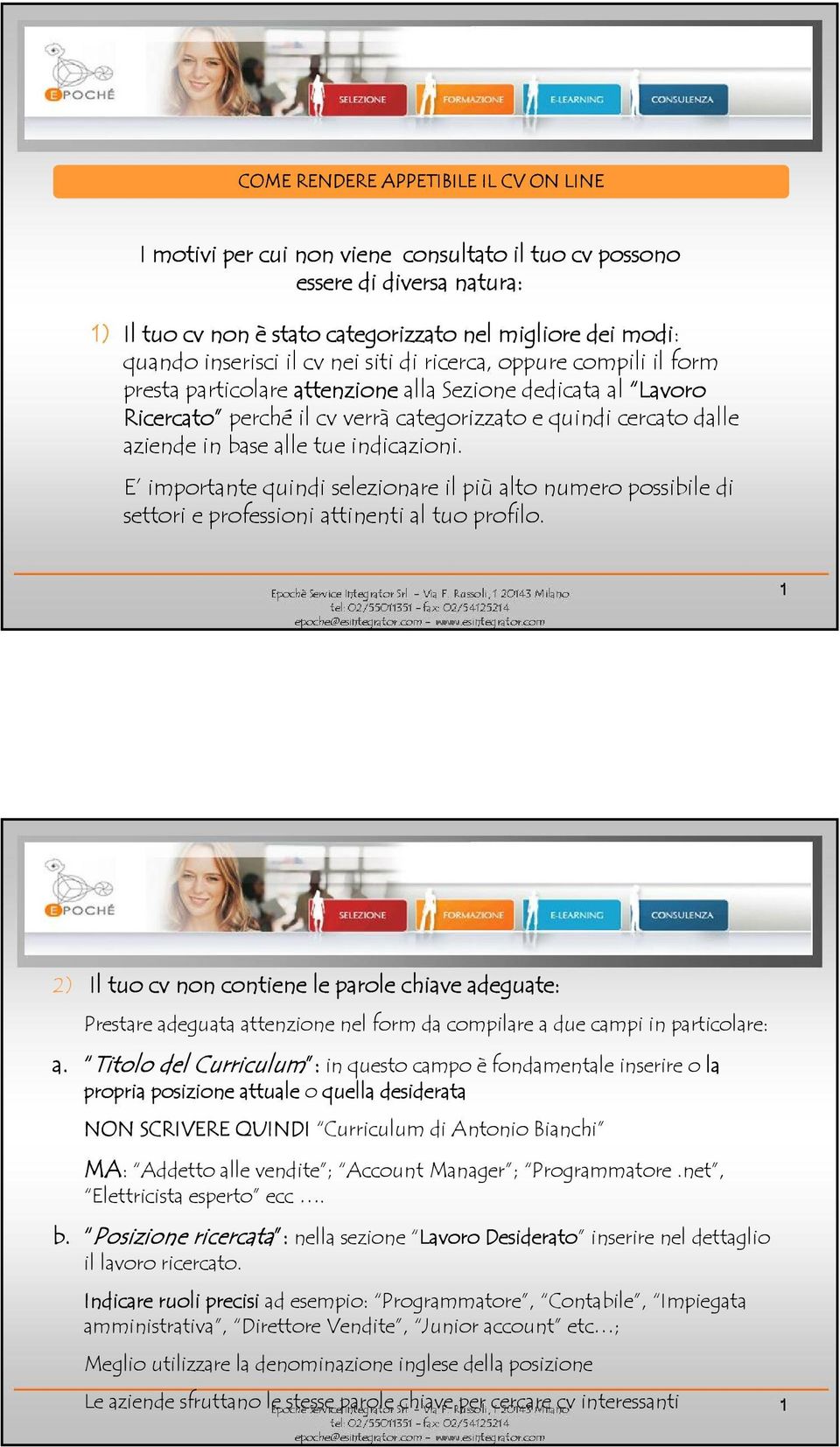 tue indicazioni. E importante quindi selezionare il più alto numero possibile di settori e professioni attinenti al tuo profilo.