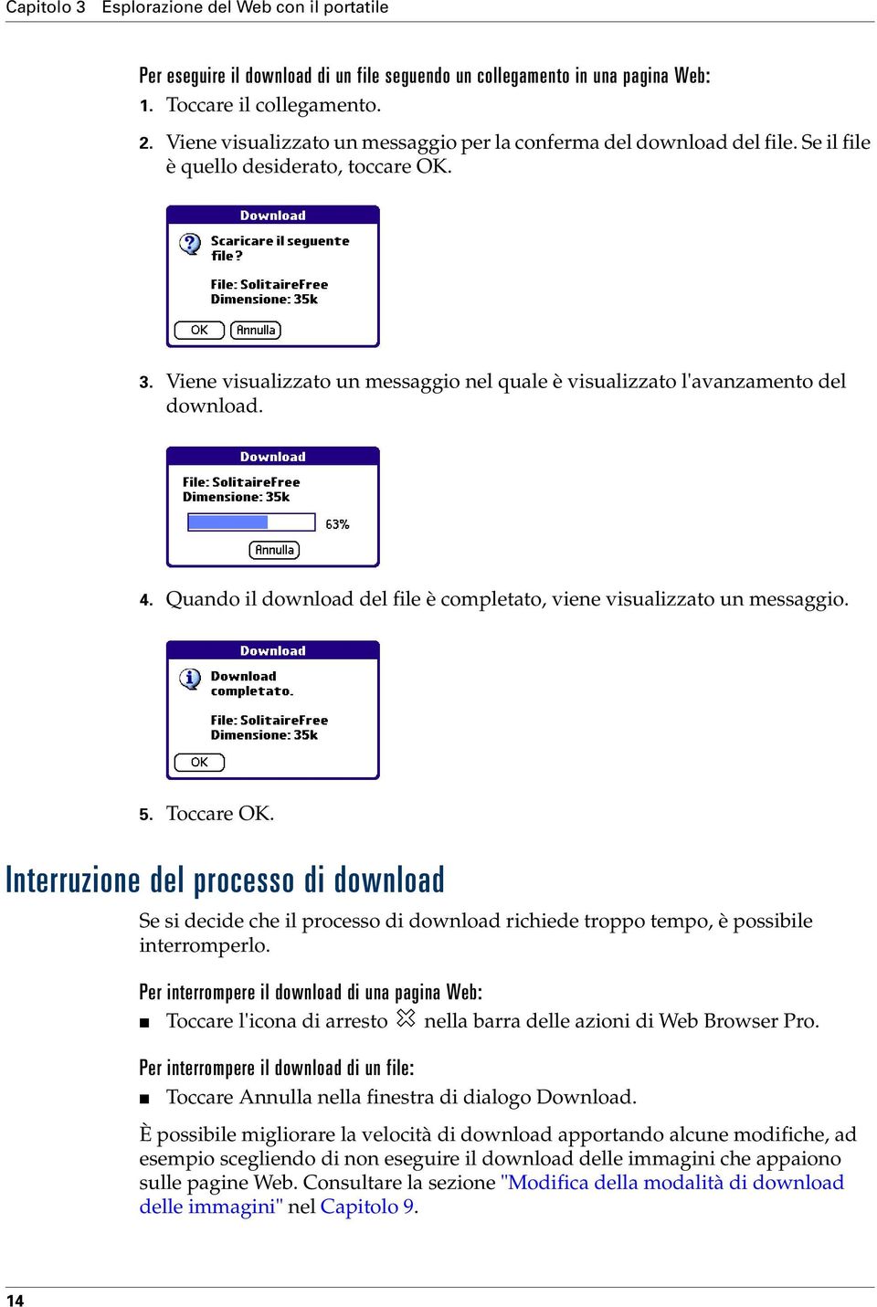 Viene visualizzato un messaggio nel quale è visualizzato l'avanzamento del download. 4. Quando il download del file è completato, viene visualizzato un messaggio. 5. Toccare OK.