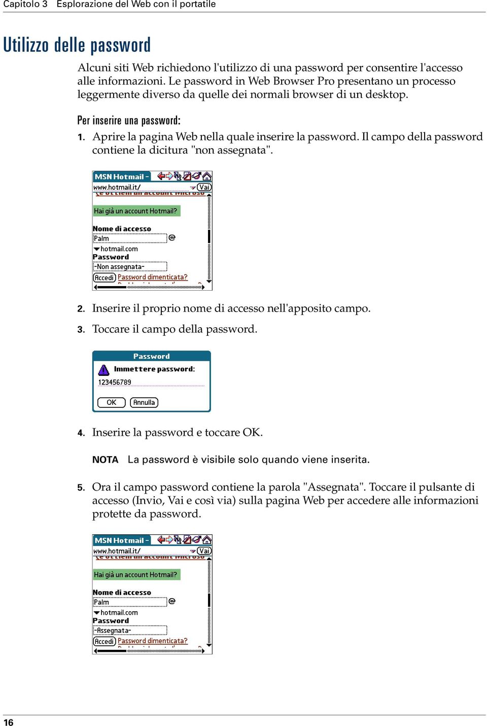 Aprire la pagina Web nella quale inserire la password. Il campo della password contiene la dicitura "non assegnata". 2. Inserire il proprio nome di accesso nell'apposito campo. 3.