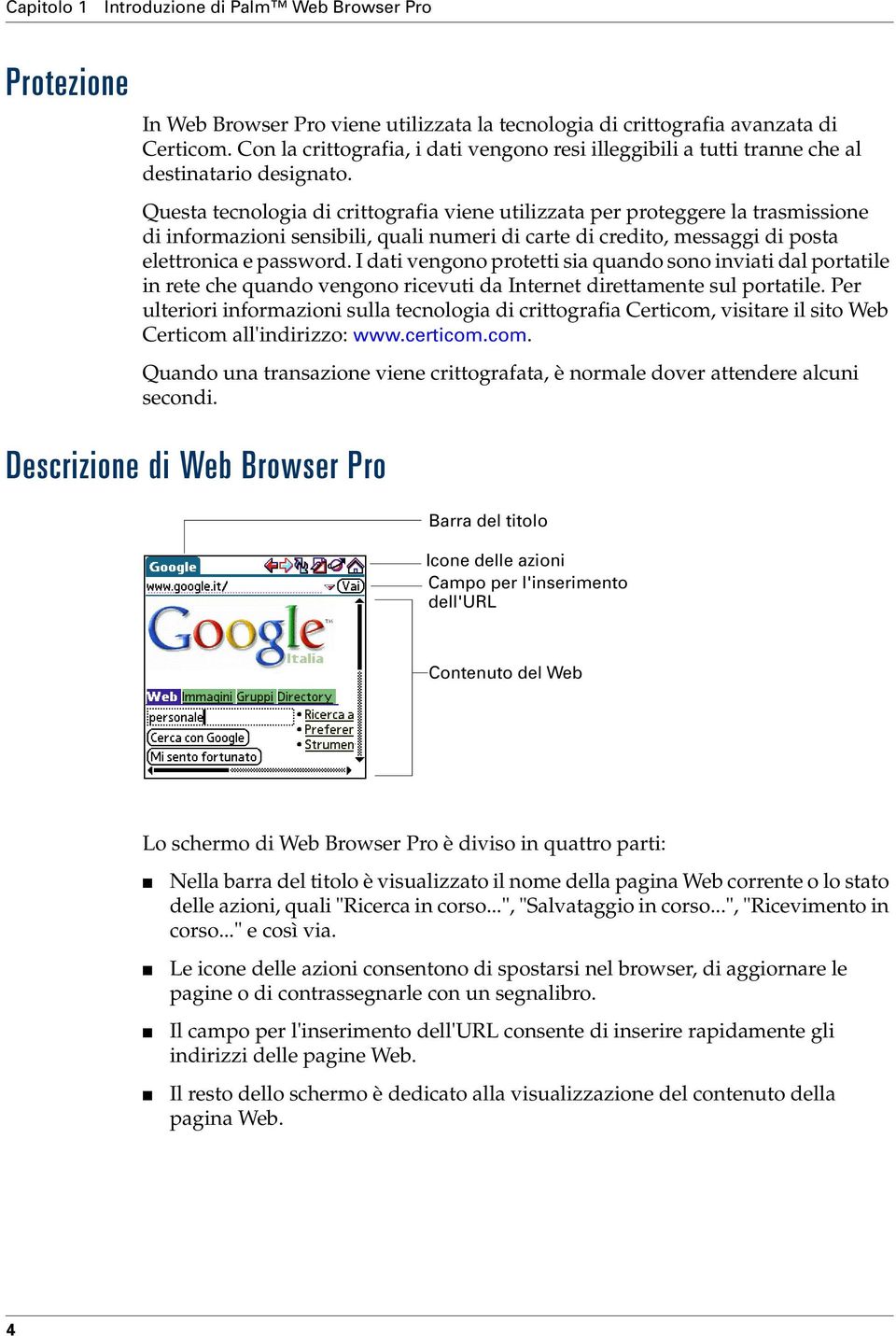 Questa tecnologia di crittografia viene utilizzata per proteggere la trasmissione di informazioni sensibili, quali numeri di carte di credito, messaggi di posta elettronica e password.