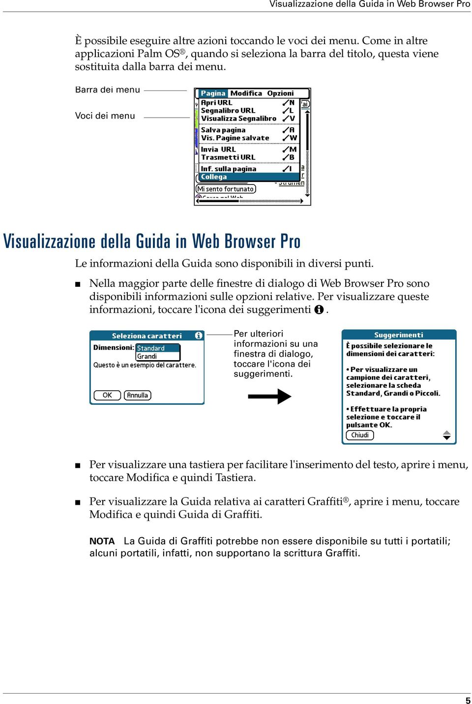 Barra dei menu Voci dei menu Visualizzazione della Guida in Web Browser Pro Le informazioni della Guida sono disponibili in diversi punti.