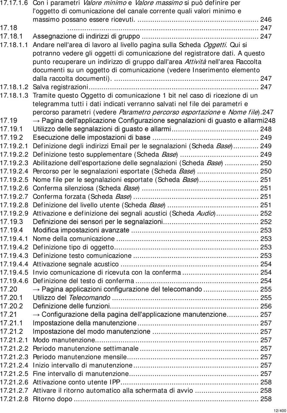 A questo punto recuperare un indirizzo di gruppo dall'area Attività nell'area Raccolta documenti su un oggetto di comunicazione (vedere Inserimento elemento dalla raccolta documenti).... 247 17